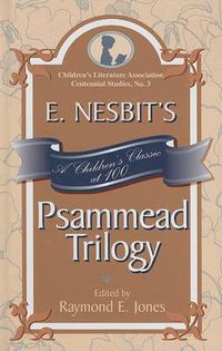 Cover image for E. Nesbit's Psammead Trilogy: A Children's Classic at 100