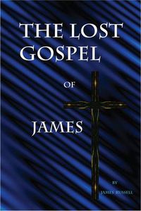 Cover image for The Lost Gospel of James: A New Testament of Jesus of Galilee