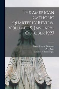 Cover image for The American Catholic Quarterly Review, Volume 48, January-October 1923