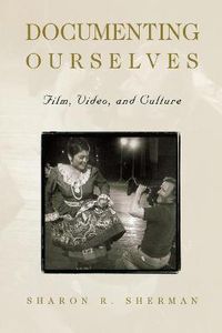 Cover image for Documenting Ourselves: Film, Video, and Culture