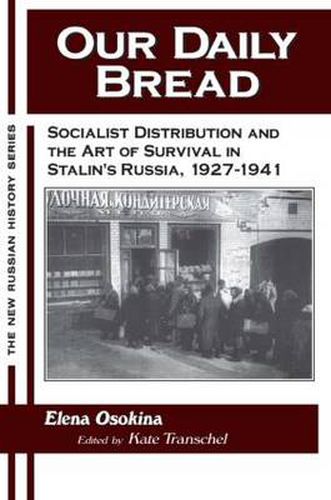 Our Daily Bread: Socialist Distribution and the Art of Survival in Stalin's Russia, 1927-1941: Socialist Distribution and the Art of Survival in Stalin's Russia, 1927-1941