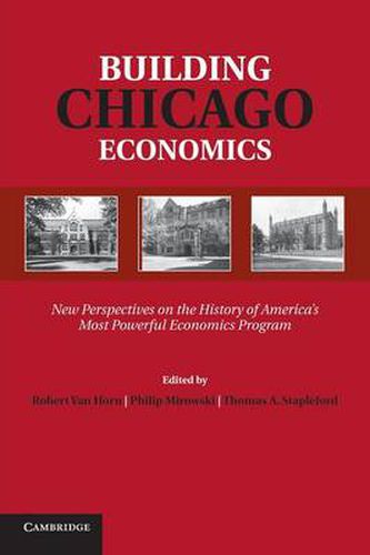 Cover image for Building Chicago Economics: New Perspectives on the History of America's Most Powerful Economics Program