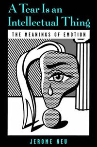 Cover image for A Tear is an Intellectual Thing: The Meanings of Emotion