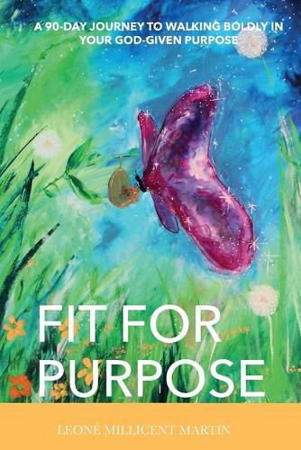 Cover image for Fit For Purpose: A 90-Day Journey To Walking Boldly In Your God-Given Purpose