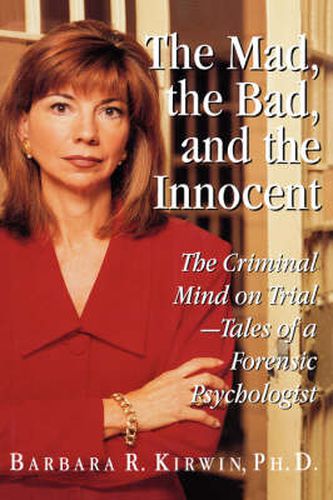 Cover image for The Mad, the Bad, and the Innocent: The Criminal Mind on Trial - Tales of a Forensic Psychologist