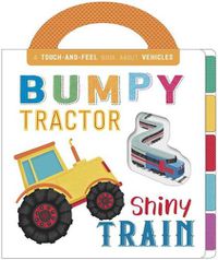 Cover image for Bumpy Tractor, Shiny Train: Touch and Feel Board Book