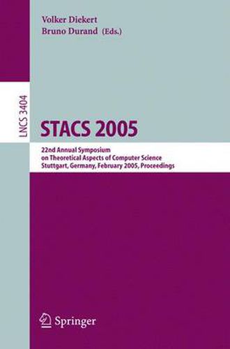 Cover image for STACS 2005: 22nd Annual Symposium on Theoretical Aspects of Computer Science, Stuttgart, Germany, February 24-26, 2004, Proceedings
