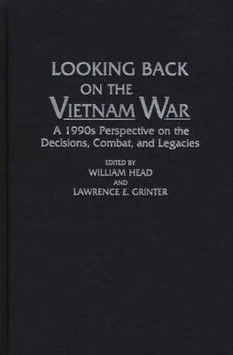 Cover image for Looking Back on the Vietnam War: A 1990s Perspective on the Decisions, Combat, and Legacies