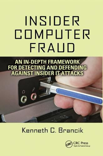 Cover image for Insider Computer Fraud: An In-depth Framework for Detecting and Defending against Insider IT Attacks