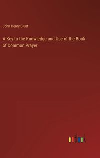 Cover image for A Key to the Knowledge and Use of the Book of Common Prayer