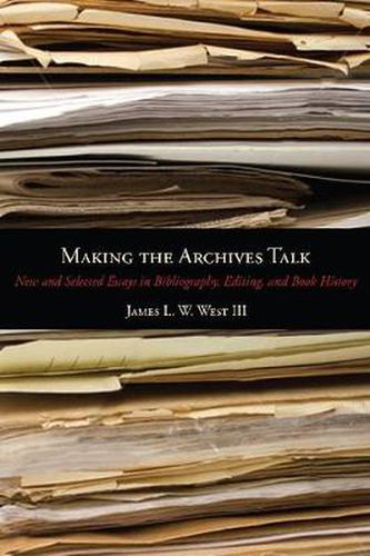 Cover image for Making the Archives Talk: New and Selected Essays in Bibliography, Editing, and Book History