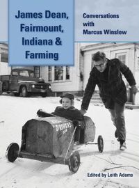 Cover image for James Dean, Fairmount, Indiana & Farming (hardback): Conversations with Marcus Winslow