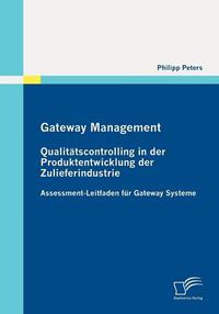 Cover image for Gateway Management: Qualitatscontrolling in der Produktentwicklung der Zulieferindustrie: Assessment-Leitfaden fur Gateway Systeme