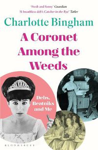 Cover image for Coronet Among the Weeds: The internationally bestselling, deliciously funny confessions of a debutante