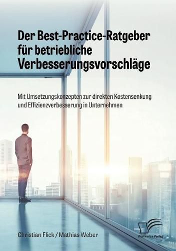 Cover image for Der Best-Practice-Ratgeber fur betriebliche Verbesserungsvorschlage. Mit Umsetzungskonzepten zur direkten Kostensenkung und Effizienzverbesserung in Unternehmen