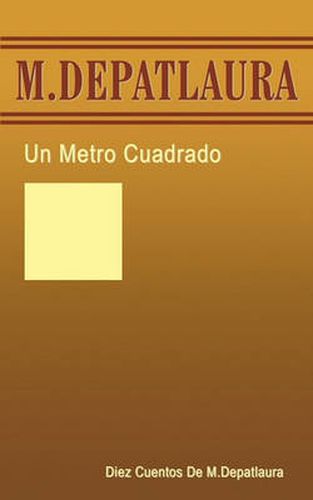 Cover image for Un Metro Cuadrado: Diez Cuentos de M. Depatlaura