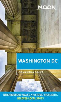 Cover image for Moon Washington DC (Second Edition): Neighborhood Walks, Historic Highlights, Beloved Local Spots