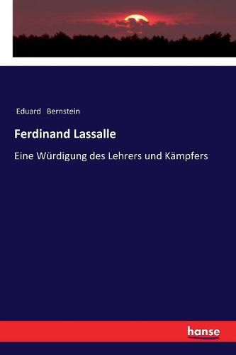 Ferdinand Lassalle: Eine Wurdigung des Lehrers und Kampfers