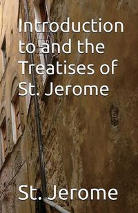 Cover image for Introduction to and the Treatises of St. Jerome