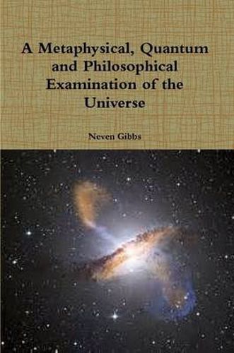 Cover image for A Metaphysical, Quantum and Philosophical Examination of the Universe