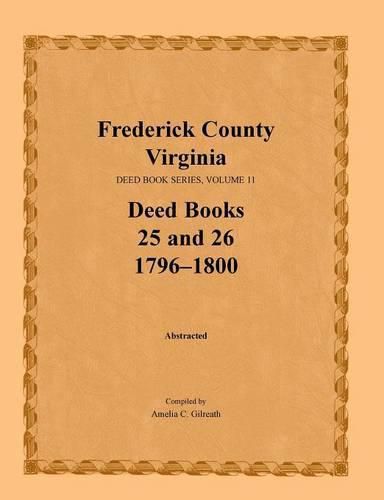 Frederick County, Virginia, Deed Book Series, Volume 11, Deed Books 25 and 26 1796-1800