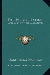 Cover image for Des Poemes Latins: Attribues a St. Bernard (1890)