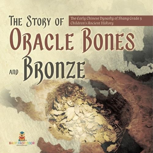 The Story of Oracle Bones and Bronze The Early Chinese Dynasty of Shang