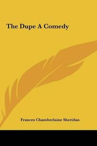 Cover image for The Dupe a Comedy the Dupe a Comedy