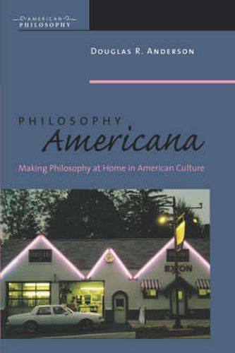 Cover image for Philosophy Americana: Making Philosophy at Home in American Culture