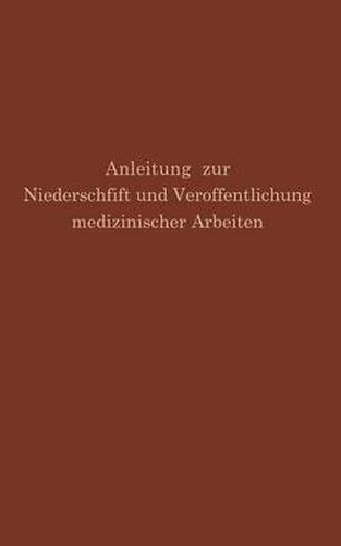 Cover image for Anleitung Zur Niederschrift Und Veroeffentlichung Medizinischer Arbeiten: Bearbeitet Unter Zugrundelegung Der Amerikanischen Ausgabe Von the Art and Practice of Medical Writing