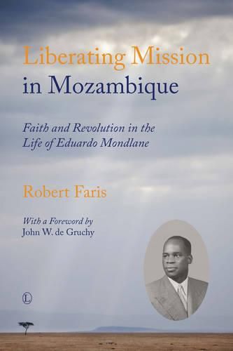 Cover image for Liberating Mission in Mozambique: Faith and Revolution in the Life of Eduardo Mondlane