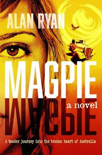 Cover image for Magpie: A tender journey into the broken heart of Austrralia