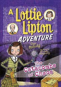 Cover image for The Catacombs of Chaos: A Lottie Lipton Adventure