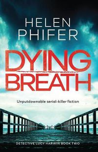 Cover image for Dying Breath: Unputdownable Serial Killer Fiction