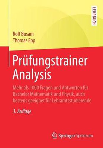 Cover image for Prufungstrainer Analysis: Mehr als 1000 Fragen und Antworten fur Bachelor Mathematik und Physik, auch bestens geeignet fur Lehramtsstudierende