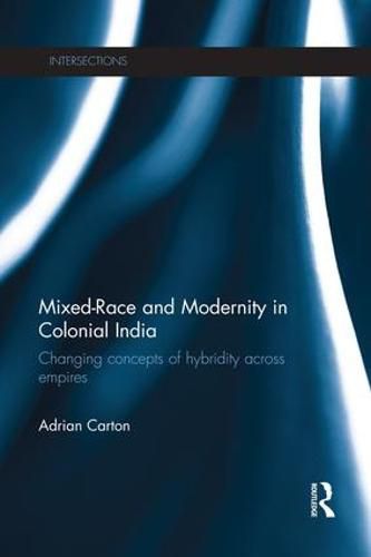 Cover image for Mixed-Race and Modernity in Colonial India: Changing Concepts of Hybridity Across Empires