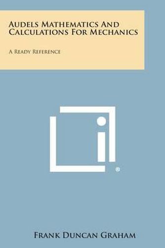 Cover image for Audels Mathematics and Calculations for Mechanics: A Ready Reference