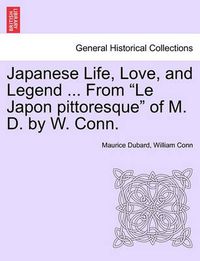 Cover image for Japanese Life, Love, and Legend ... from  Le Japon Pittoresque  of M. D. by W. Conn.