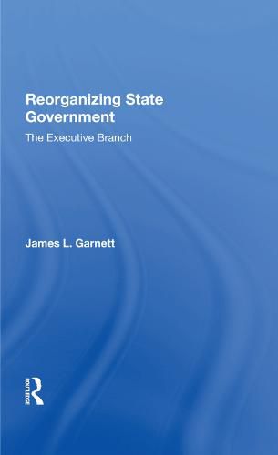 Cover image for Reorganizing State Government: the Executive Branch