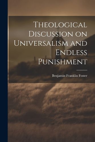 Theological Discussion on Universalism and Endless Punishment