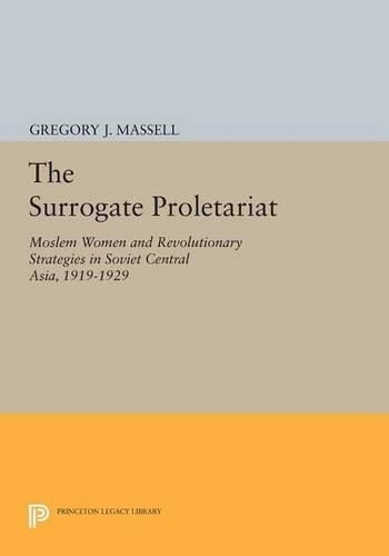 Cover image for The Surrogate Proletariat: Moslem Women and Revolutionary Strategies in Soviet Central Asia, 1919-1929