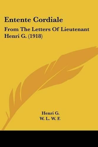 Entente Cordiale: From the Letters of Lieutenant Henri G. (1918)