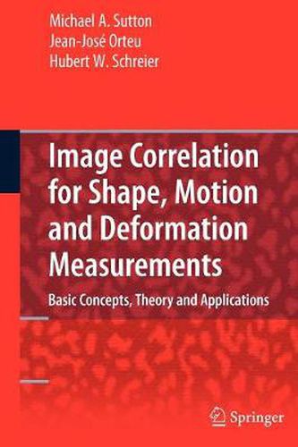 Image Correlation for Shape, Motion and Deformation Measurements: Basic Concepts,Theory and Applications