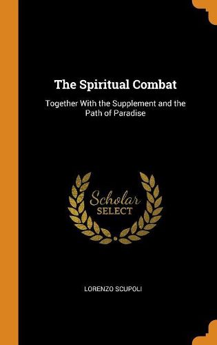 The Spiritual Combat: Together with the Supplement and the Path of Paradise