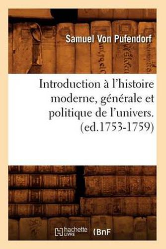 Introduction A l'Histoire Moderne, Generale Et Politique de l'Univers. (Ed.1753-1759)