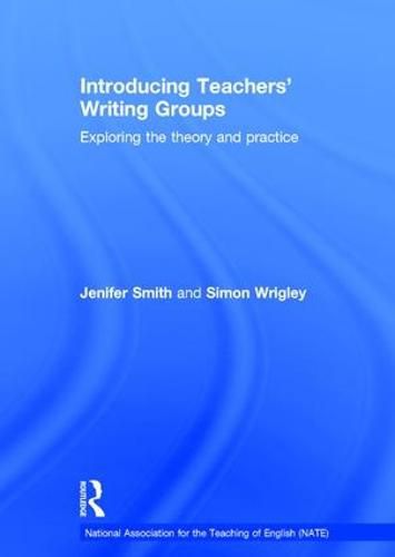 Cover image for Introducing Teachers' Writing Groups: Exploring the theory and practice