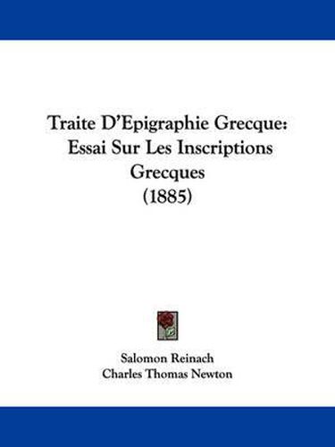 Traite D'Epigraphie Grecque: Essai Sur Les Inscriptions Grecques (1885)