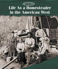 Cover image for Life as a Homesteader in the American West