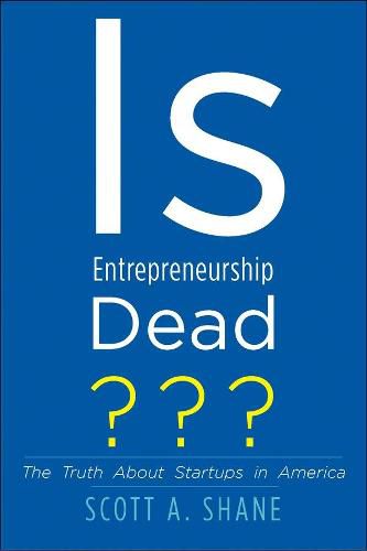 Cover image for Is Entrepreneurship Dead?: The Truth About Startups in America