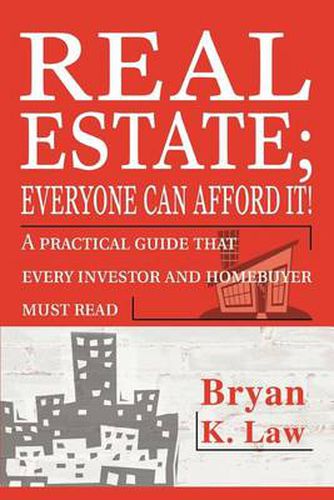 Cover image for Real Estate; Everyone Can Afford It!: A Practical Guide That Every Investor and Homebuyer Must Read